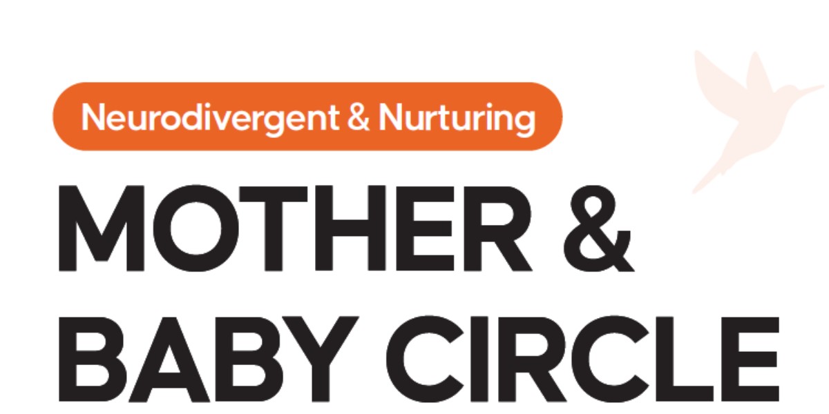 Text saying Neurodivergent and Nurturing Mother and Baby Circle